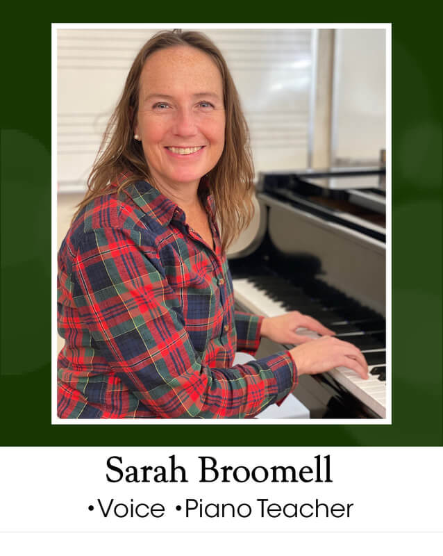 Sarah Broomell = voice and piano teacher